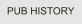 PUB HISTORY