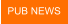 PUB NEWS