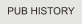 PUB HISTORY