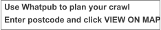 Use Whatpub to plan your crawl Enter postcode and click VIEW ON MAP